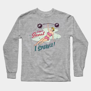 I Don't Sweat, I Sparkle! Long Sleeve T-Shirt